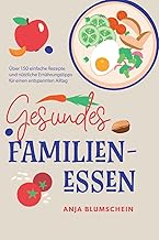 Gesundes Familienessen: Über 150 einfache Rezepte 