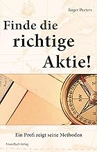 Finde die richtige Aktie!: Ein Profi zeigt seine M